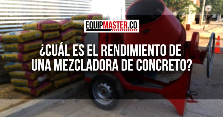¿Cuál es el rendimiento de una Mezcladora de Concreto?