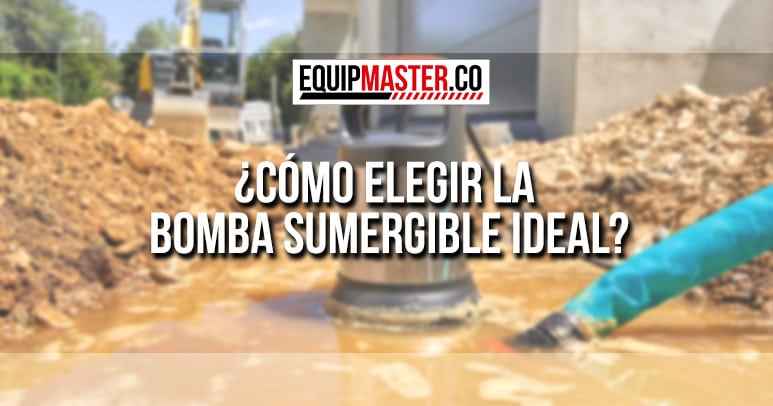 [Como_elegir_la_bomba_sumergible_ideal_Equipmaster]
