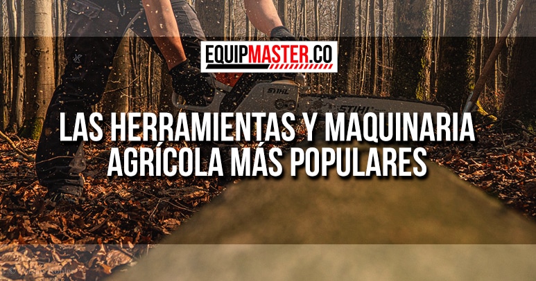HERRAMIENTAS Y MAQUINARIA AGRÍCOLA MÁS POPULARES_Equipmaster