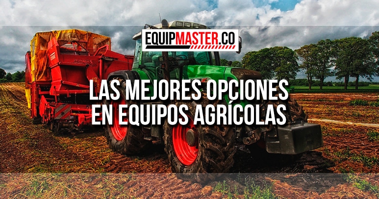 LAS MEJORES OPCIONES EN EQUIPOS AGRICOLAS_Equipmaster