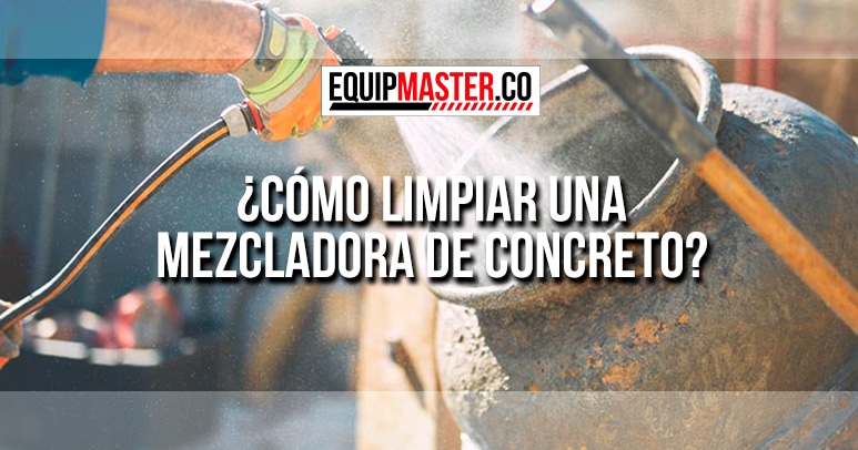 COMO LIMPIAR MEZCLADORA DE CONCRETO_Equipmaster