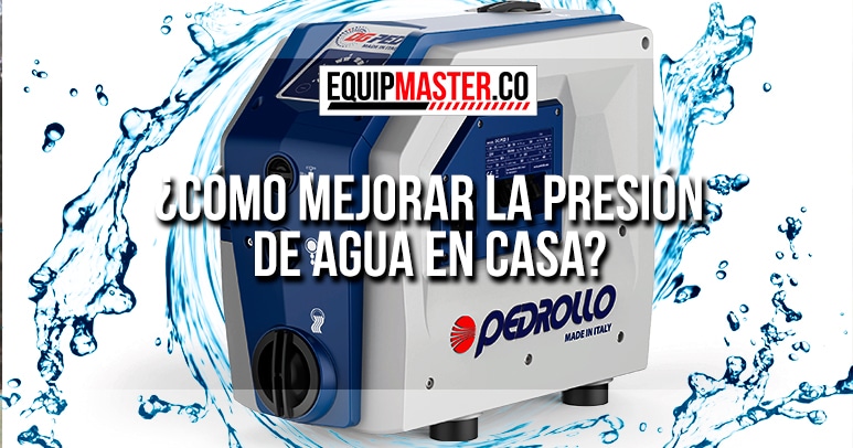 MEJORAR LA PRESIÓN DE AGUA EN CASA_Equipmaster