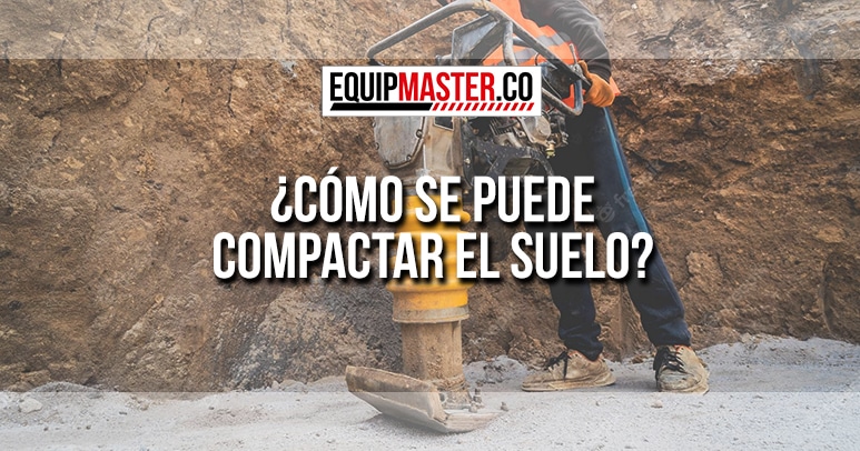 COMO-SE-PUEDE-COMPACTAR-EL-SUELO_Equipmaster
