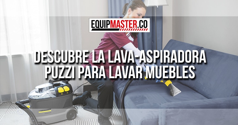 DESCUBRE-LA-LAVA-ASPIRADORA-PUZZI-PARA-LAVAR-MUEBLES_Equipmaster