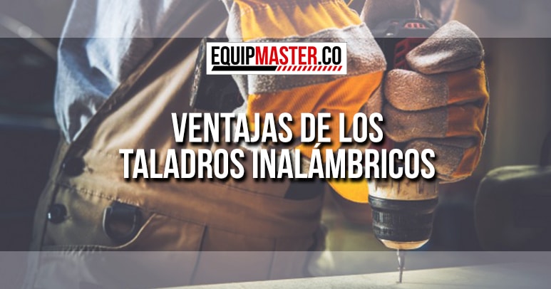 VENTAJAS-TALADRO-INALAMBRICO_Equipmaster