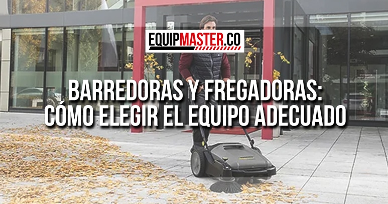 Barredoras-y-Fregadoras-Como-Elegir-el-Equipo-Adecuado_Equipmaster