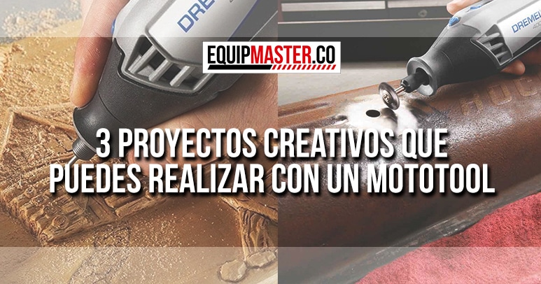 3-Proyectos-Creativos-que-puedes-Realizar-con-un-Mototool_Equipmaster