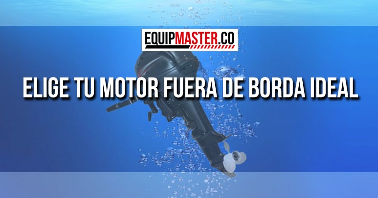 Elige-tu-Motor-Fuera-de-Borda-Ideal_Equipmaster