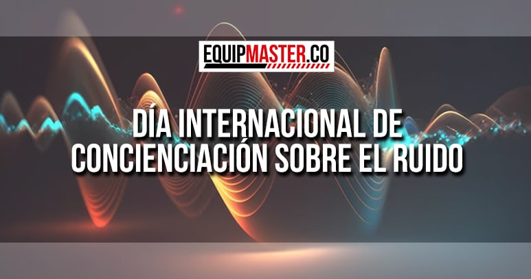 Día-Internacional-de-Concienciacion-sobre-el-Ruido-Equipmaster