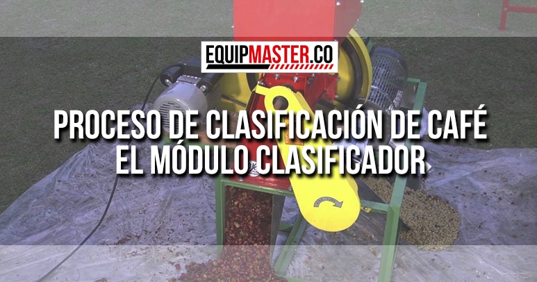 Proceso-de-Clasificación-de-Café-El-Módulo-Clasificador_Equipmaster