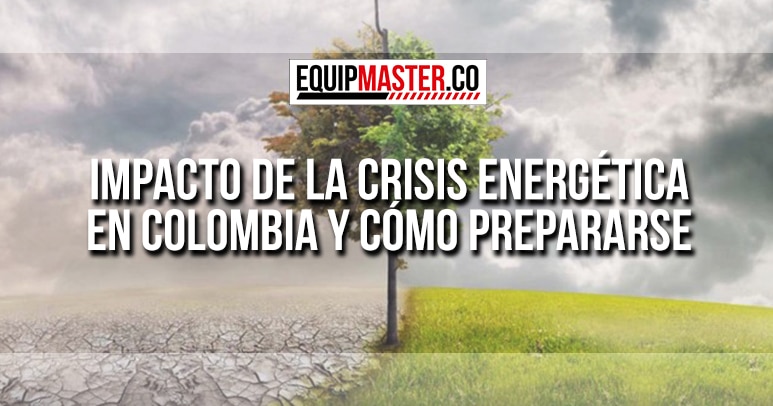 Impacto de la Crisis Energética en Colombia y Cómo Prepararse-Equipmaster.co