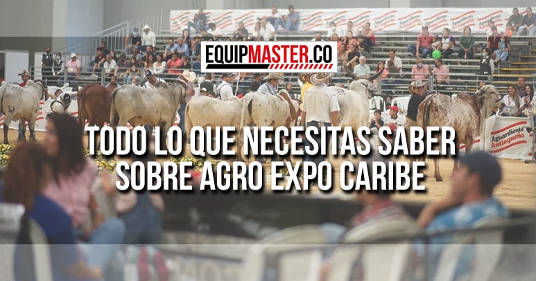 Todo lo que Necesitas Saber sobre Agro Expo Caribe - Equipmaster