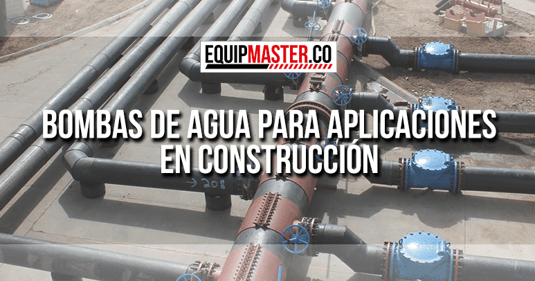 Bombas de Agua para Aplicaciones en Construcción_Equipmaster