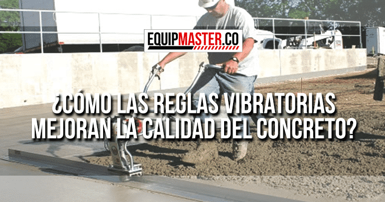 Cómo las Reglas Vibratorias Mejoran la Calidad del Concreto-Equipmaster