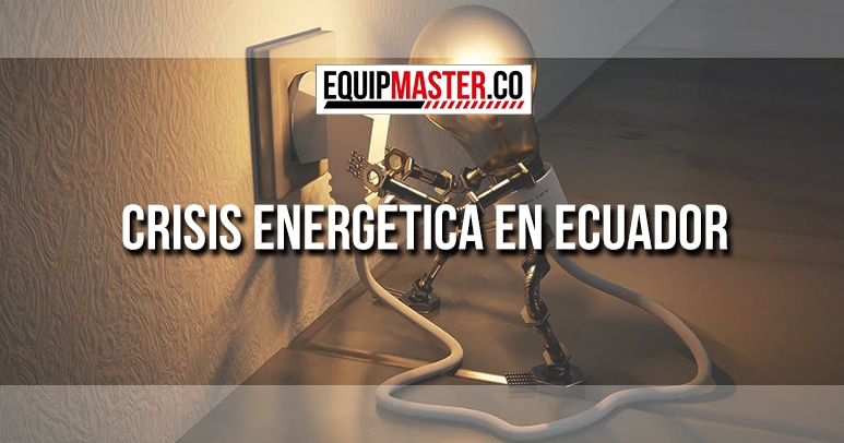 Crisis Energética en Ecuador-Equipmaster