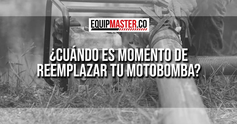 CUANDO-ES-MOMENTO-DE-CAMBIAR-TU-MOTOBOMBA-EQUIPMASTER