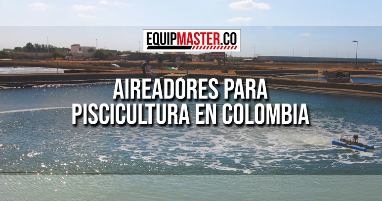 AIREADORES-PARA-PISCICULTURA-EN-COLOMBIA-EQUIPMASTER