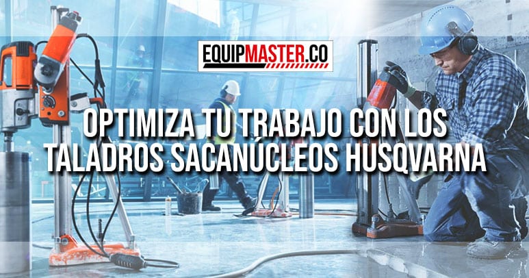 OPTIMIZA-TU-TRABAJO-TALADROS-HUSQVARNA-EQUIPMASTER
