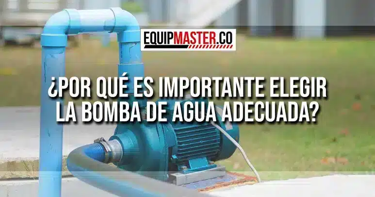 POR-QUE-ES-IMPORTANTE-ELEGIR-LA-BOMBA-DE-AGUA-ADECUADA-EQUIPMASTER
