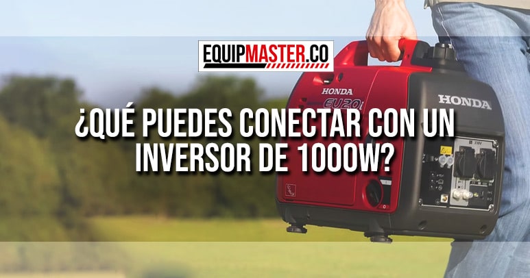 QUE-PUEDES-CONECTAR-EN-UN-INVERSOR-DE-1000W-EQUIPMASTER