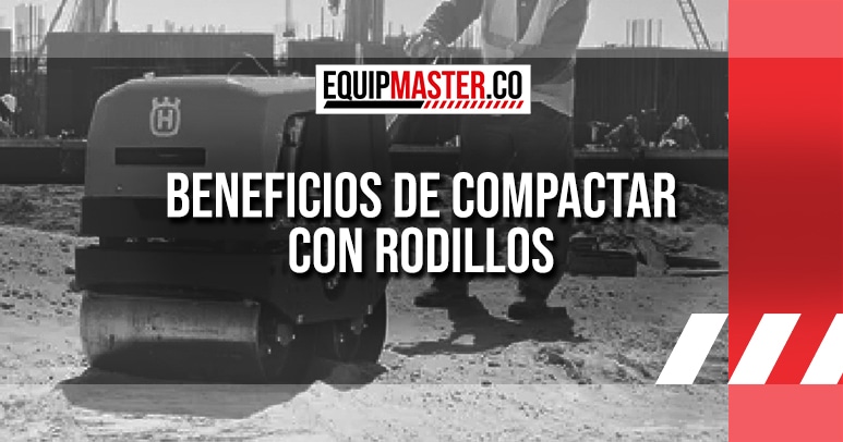 BENEFICIOS-DE-COMPACTAR-CON-RODILLOS-EQUIPMASTER