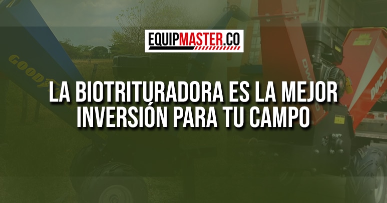 LA-BIOTRITURADORA-MEJOR-INVERSION-PARA-TU-CAMPO-EQUIPMASTER