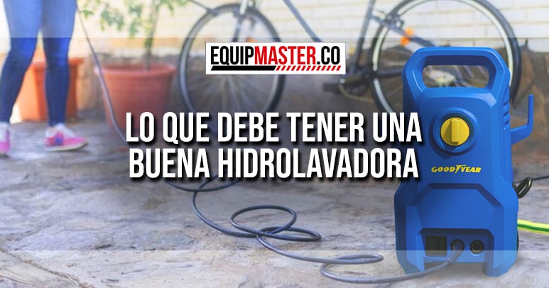 LO-QUE-TIENE-QUE-TENER-UNA-BUENA-HIDROLAVADORA-EQUIPMASTER