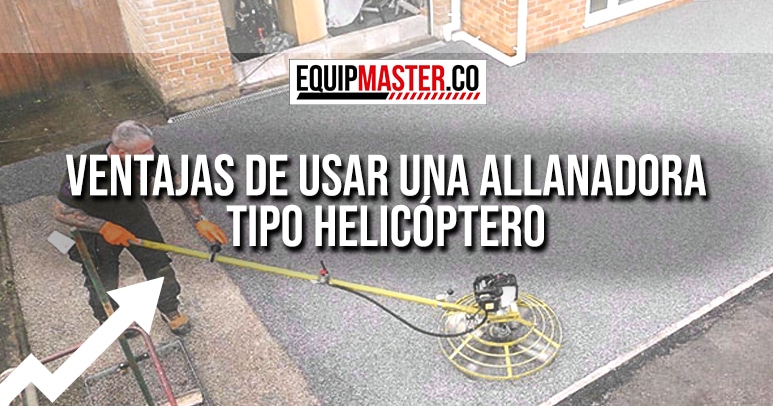 Ventajas-de-usar-una-Allanadora-Tipo-Helicoptero-Equipmaster