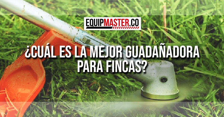 Cual-es-la-mejor-guadanadora-para-fincas-Equipmaster