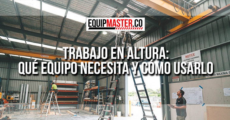 Trabajo en altura que equipo necesita y como usarlo - Equipmaster