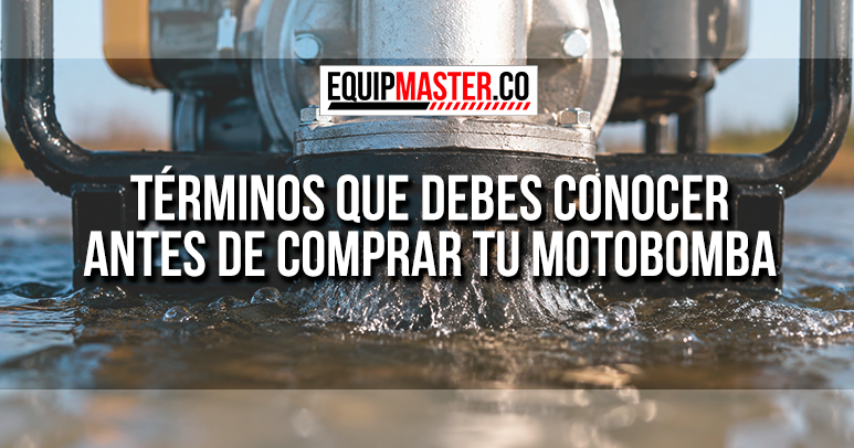 Términos que debes conocer antes de comprar tu motobomba - Equipmaster