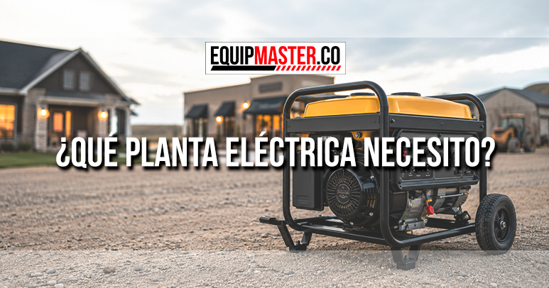 Qué planta eléctrica necesito - Equipmaster.co